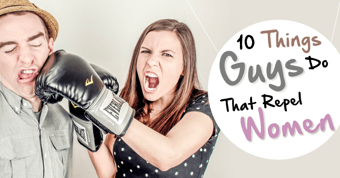10 Things Guys Do That Repel Women
