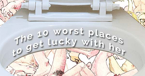 The 10 Worst Places to Get Lucky with Her
