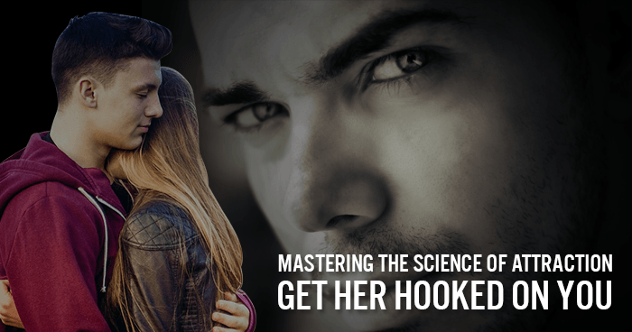 Mastering the Science of Attraction: Get Her Hooked on You