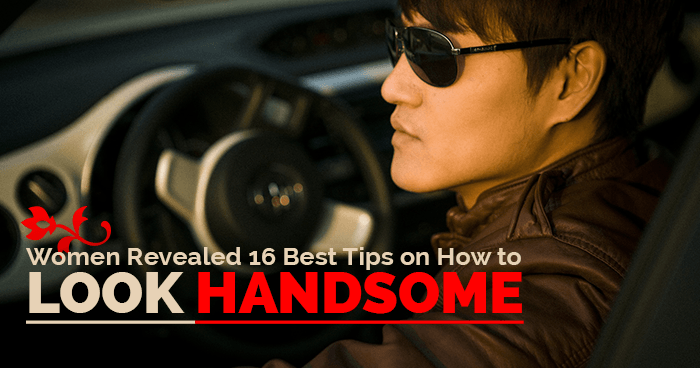 Women Revealed: 16 Best Tips on How to Look Handsome