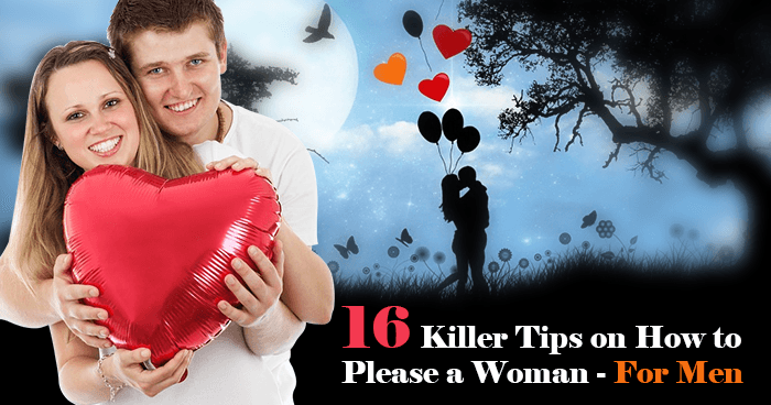 16 Killer Tips on How to Please a Woman - For Men