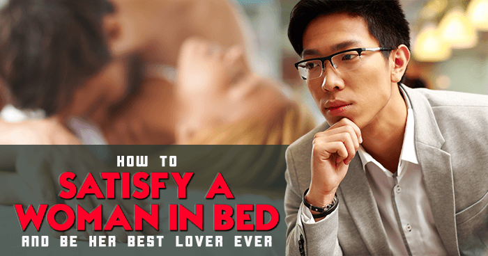 How to Satisfy a Woman in Bed and Be Her Best Lover Ever